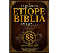 La Biblia Etíope Completa En Español (88 Libros): Escrituras Ortodoxas Antiguas Que Incluyen Textos De Enoc, Meqabyan, Jubileos Y Escritos Sagrados Perdidos Con Contexto Histórico