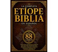 La Biblia Etíope Completa En Español (88 Libros): Escrituras Ortodoxas Antiguas Que Incluyen Textos De Enoc, Meqabyan, Jubileos Y Escritos Sagrados Perdidos Con Contexto Histórico