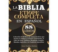 La Biblia Etíope Completa en Español: Colección de 88 libros de canon ortodoxo que incluye el Antiguo y el Nuevo Testamento, el Libro de Enoc, ... Sínodos, Apócrifos y la Tradición Apostólica