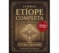 La Biblia Etíope Completa en Español Letra Grande: Edición Ilustrada de 88 Libros con Enoc, Jubileos, Baruc, Macabeos, Apócrifos Sagrados y la Tradición Bíblica Oculta de Etiopía