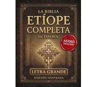 La Biblia Etíope Completa en Español Letra Grande: Edición Ilustrada de 88 Libros con Enoc, Jubileos, Baruc, Macabeos, Apócrifos Sagrados y la Tradición Bíblica Oculta de Etiopía