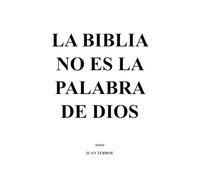 LA BIBLIA NO ES LA PALABRA DE DIOS: No es, nunca ha sido y nunca será y solo Los alienados creen esto. Tampoco fue inspirado por Dios. Es una creación del hombre, para dominar al hombre mismo.