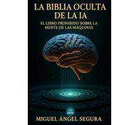La Biblia Oculta de la IA: El libro prohibido sobre la mente de las máquinas (IA al día)