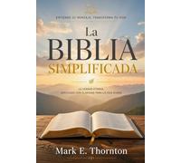 La Biblia Simplificada: Una guía de estudio sencilla para comprender los 66 libros de las Escrituras, desde Génesis hasta Apocalipsis