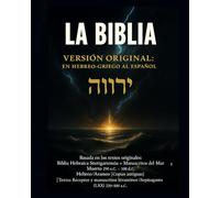 LA BIBLIA VERSIÓN ORIGINAL: EN HEBREO-GRIEGO AL ESPAÑOL: La Santa Biblia en español basada en los textos originales en hebreo, arameo y griego - sin ... restaurada con fidelidad total.