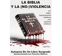 LA BIBLIA Y LA (NO-)VIOLENCIA:: Autopsia De Un Libro Sangrado. Desmantelando Las Patrañas Bíblicas. 2/3 (SOCIEDAD, POLÍTICA, CRECIMIENTO INTERIOR Y ESPIRITUALIDAD)