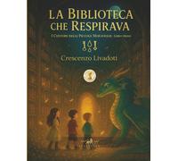La biblioteca che respirava: I custodi delle piccole meraviglie - Libro Primo