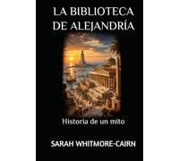 LA BIBLIOTECA DE ALEJANDRÍA: Historia de un mito