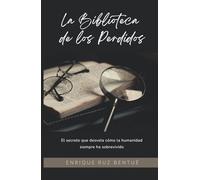 La Biblioteca de los Perdidos: El secreto que desvela cómo la humanidad siempre ha sobrevivido