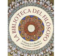 La biblioteca del filósofo: La historia de la filosofía a través de libros y manuscritos