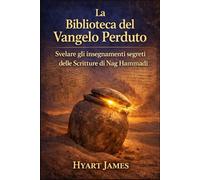 La Biblioteca del Vangelo Perduto: Svelare gli insegnamenti segreti delle Scritture di Nag Hammadi (BIOGRAPHY OF THE WOMEN WHO DARED SERIES)