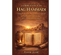 LA BIBLIOTECA DI HAG HAMMADI: Vangeli Perduti, Insegnamenti nascosti e Diversità Dimenticata del Cristianesimo Primitivo