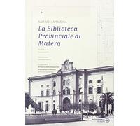 La Biblioteca provinciale di Matera (Quaderni della Biblioteca provinciale di Matera)