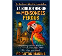 La bibliothèque des mensonges perdus: Une petite intrigue policière chaleureuse où un perroquet parlant résout l'affaire (Livre policier humoristique 3) (Les Dossiers du Détective à Moustaches)