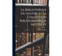 La Bibliothèque Du Louvre Et La Collection Bibliographique Motteley