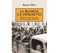 La bilancia e il moschetto: I Tribunali militari nella Seconda guerra mondiale (1939-1945. Seconda guerra mondiale)