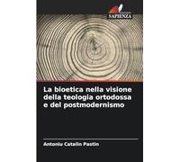 La bioetica nella visione della teologia ortodossa e del postmodernismo