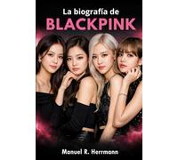La biografía de BLACKPINK: BLACKPINK: Música, poder y la formación de iconos globales