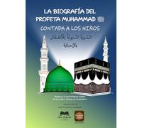 La biografía del Profeta ﷺ contada a los niños: Basado en la obra El Nectar sellado