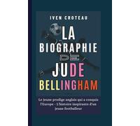 La Biographie De Jude Bellingham: Le jeune prodige anglais qui a conquis l'Europe - L'histoire inspirante d'un jeune footballeur
