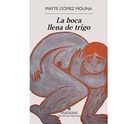 La boca llena de trigo (Narrativas hispánicas)