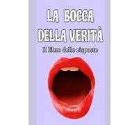 LA BOCCA DELLA VERITA': Il Libro Delle Risposte