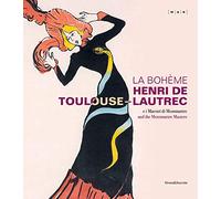 La Bohème Henri de Toulouse-Lautrec: And the Montmartre Masters