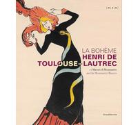 La Bohème Henri de Toulouse-Lautrec: And the Montmartre Masters