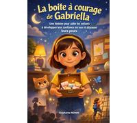 La boîte à courage de Gabriella: Une histoire pour aider les enfants à développer leur confiance en eux et dépasser leurs peurs.
