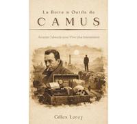 La Boîte à outils de Camus : Accepter l'absurde pour vivre plus intensément