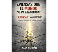 LA BONDAD Y SUS HISTORIAS: ¿Piensas que el mundo se va a la mierda? Pequeñas dosis de esperanza (sin azúcares añadidos)