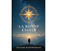 La bonne étoile : le chemin de moi à soi: Un récit spirituel et universel pour ceux qui doutent, cherchent, et espèrent encore.