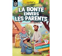 La bonté envers les parents: La piété filiale en Islam à la lumière du Coran et de la Sunna - avec illustrations colorées (Islam pour débutants, ... ... et apprendre la religion islamique.)