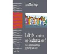 La Borde : le château des chercheurs de sens : La vie quotidienne à la clinique psychiatrique de La Borde de Anne-Marie Norgeu (24 mai 2006) Broché