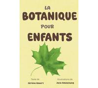 La botanique pour enfants: Un livre éducatif pour découvrir les plantes, le jardin et la nature dès 6 ans - avec une activité à réaliser et des pages thématiques illustrées
