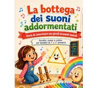 La bottega dei suoni addormentati: Storia da sonorizzare con piccoli strumenti musicali