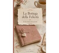 La Bottega della Felicità: Il mio diario dei perchè