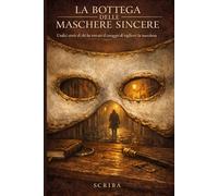 La Bottega delle Maschere Sincere: Undici storie di chi ha trovato il coraggio di togliersi la maschera