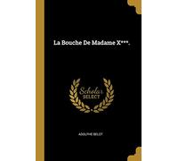La Bouche De Madame X***.