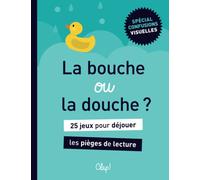 La bouche ou la douche ?: 25 jeux pour déjouer les pièges de lecture