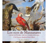 La Boz Galana - Los Ecos de Manzanares: Canzionero de la Sablonara, 17th Century Spanish Court Music