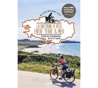 La Bretagne à vélo entre terre et mer - 2100km d'itinéraires de 2 à 7 jours: 1600km d'itinéraires de 2 à 15 jours