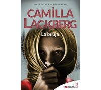 La bruja: Camilla Läckberg ha creado un conjuro que invocará tu alma lectora. (Los Crimenes De Fjallbacka)