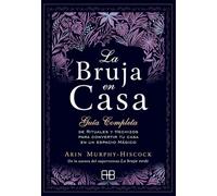 La bruja en casa: Guía completa de rituales y hechizos para convertir tu casa en un espacio mágico (Spanish Edition)