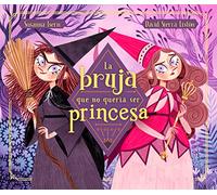 La Bruja Que No Quería Ser Princesa / The Witch Who Didnt Want to Be a Princess (Cuentos infantiles)