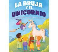 La Bruja y el Unicornio: Un cuento para aprender valores y emociones desde la infancia (4 A 8 años)