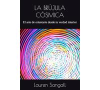 LA BRÚJULA CÓSMICA: El arte de orientarte desde tu verdad interior