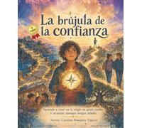 LA BRUJULA DE LA CONFIANZA: Aprende a creer en ti, elegir en quién confiar y avanzar aunque tengas miedo.
