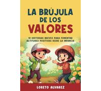 La Brújula de los Valores: 10 Historias Breves para Fomentar Actitudes Positivas desde la Infancia (Las Aventuras de Lorenzo)