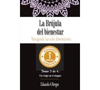La brújula del bienestar: Navegando las ocho dimensiones: Tomo 3 de 4: La brújula del bienestar -Un viaje en 4 etapas